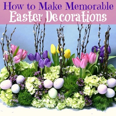 How to Make Memorable Easter Decorations