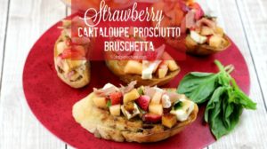 Strawberry recipes Cantaloupe Prosciutto Bruschetta